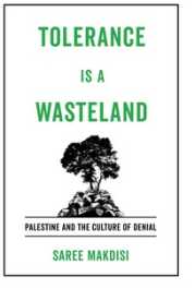 Tolerance Is a Wasteland - Palestine and the Culture of Denial